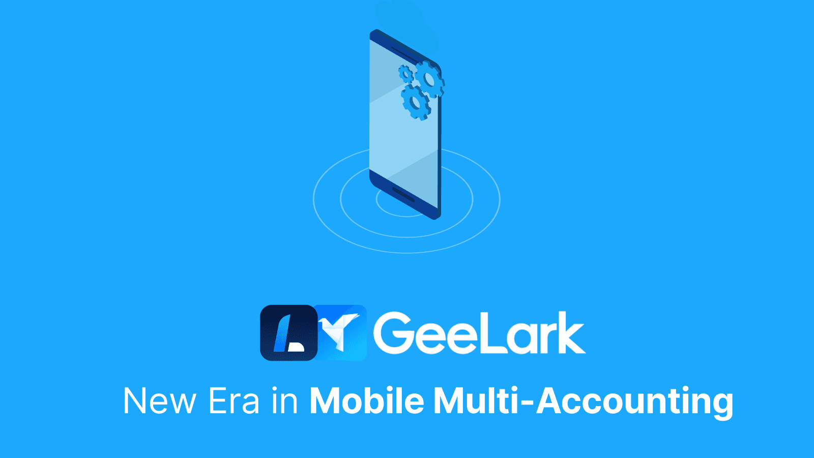 GeeLark: A New Era in Mobile Multi-Accounting