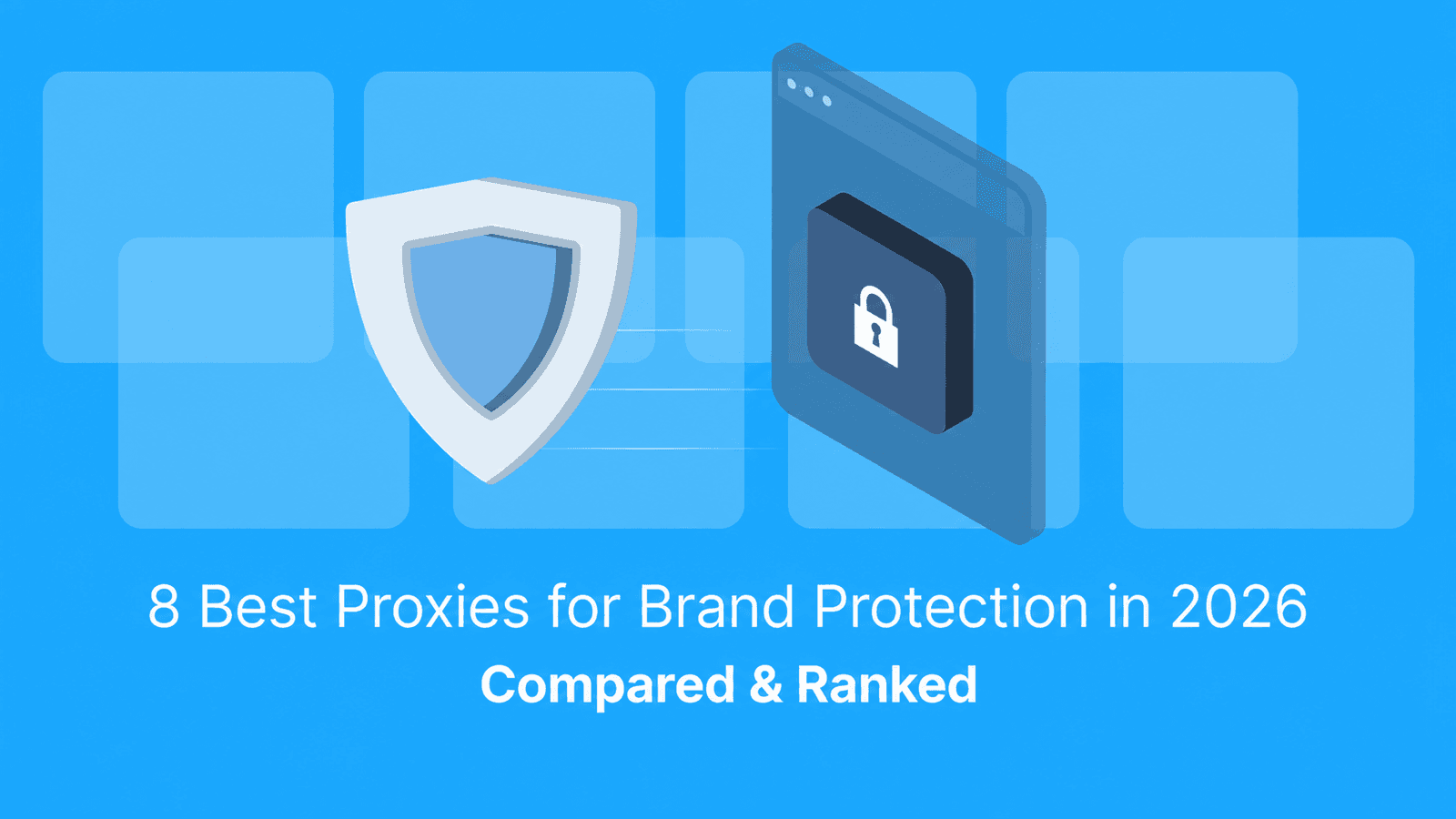 8 Best Proxies for Brand Protection in 2026