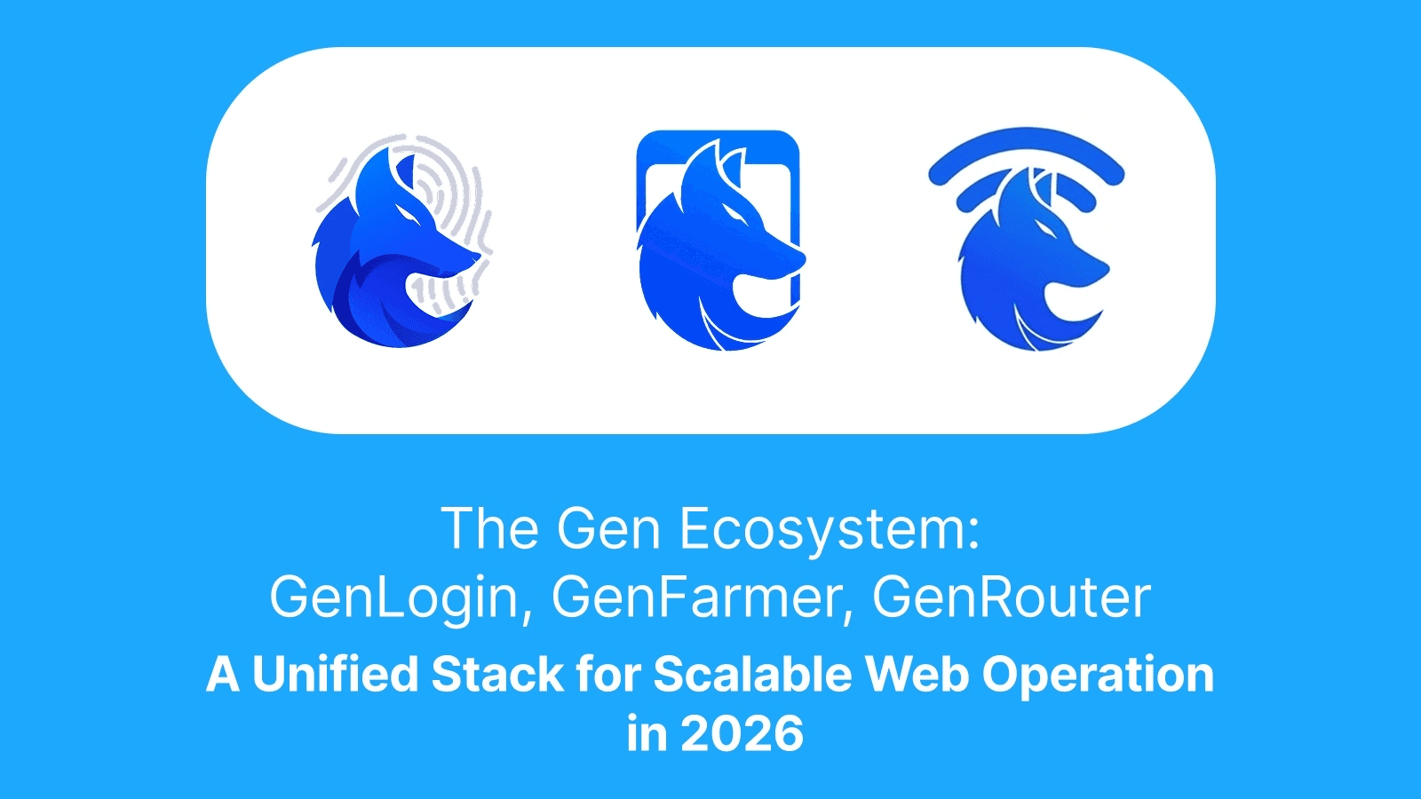 The Gen Ecosystem: GenLogin, GenFarmer, and GenRouter: A Unified Stack for Scalable Web Operations in 2026